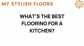 Unveiling the Best Flooring for a Kitchen: A Comprehensive Guide