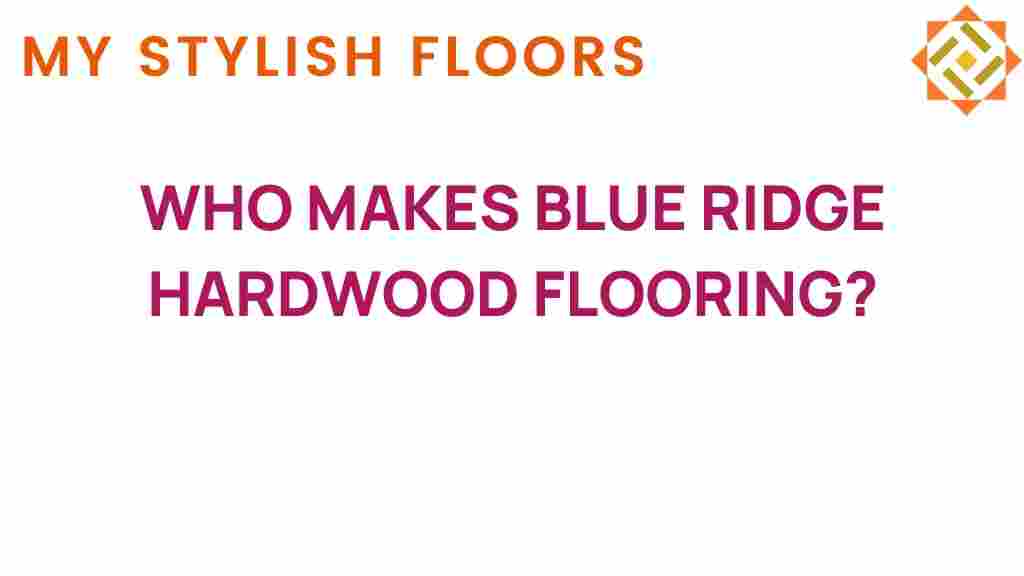 who-makes-blue-ridge-hardwood-flooring
