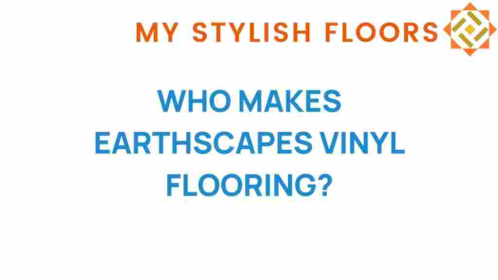 who-makes-earthscapes-vinyl-flooring