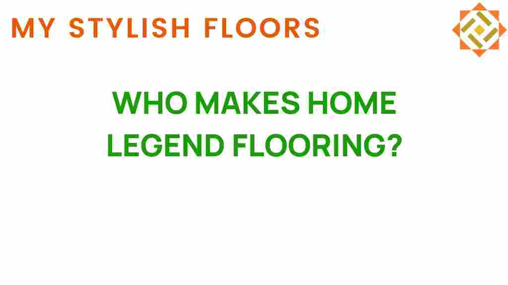 who-makes-home-legend-flooring