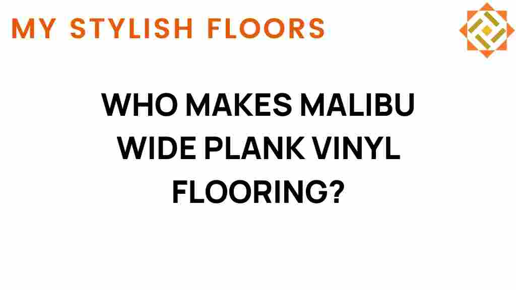 who-makes-malibu-wide-plank-vinyl-flooring