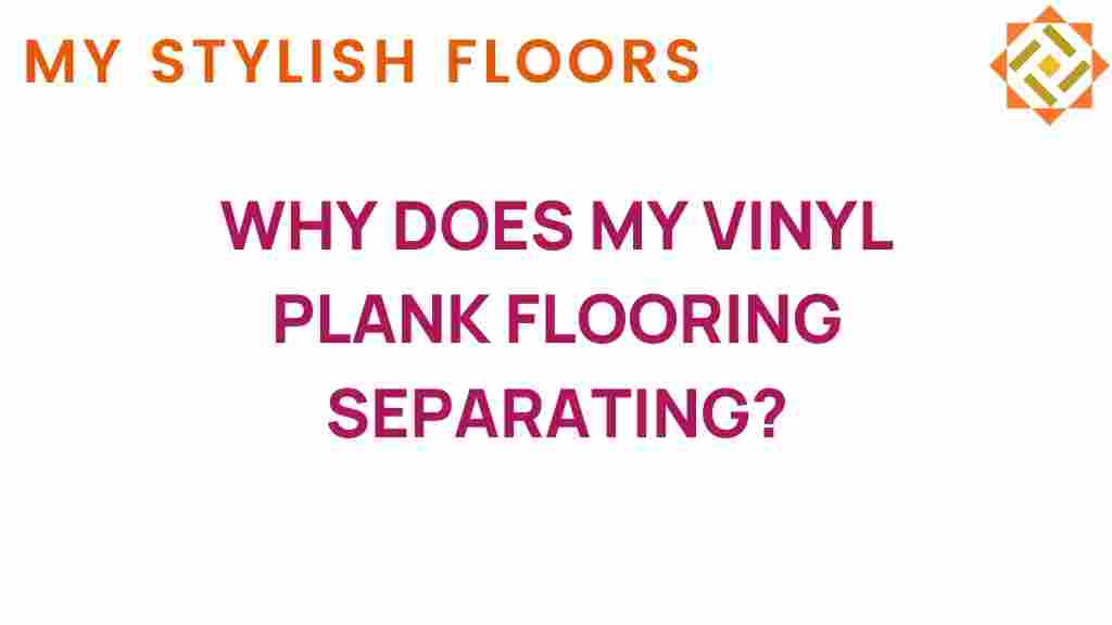 why-vinyl-plank-flooring-separating