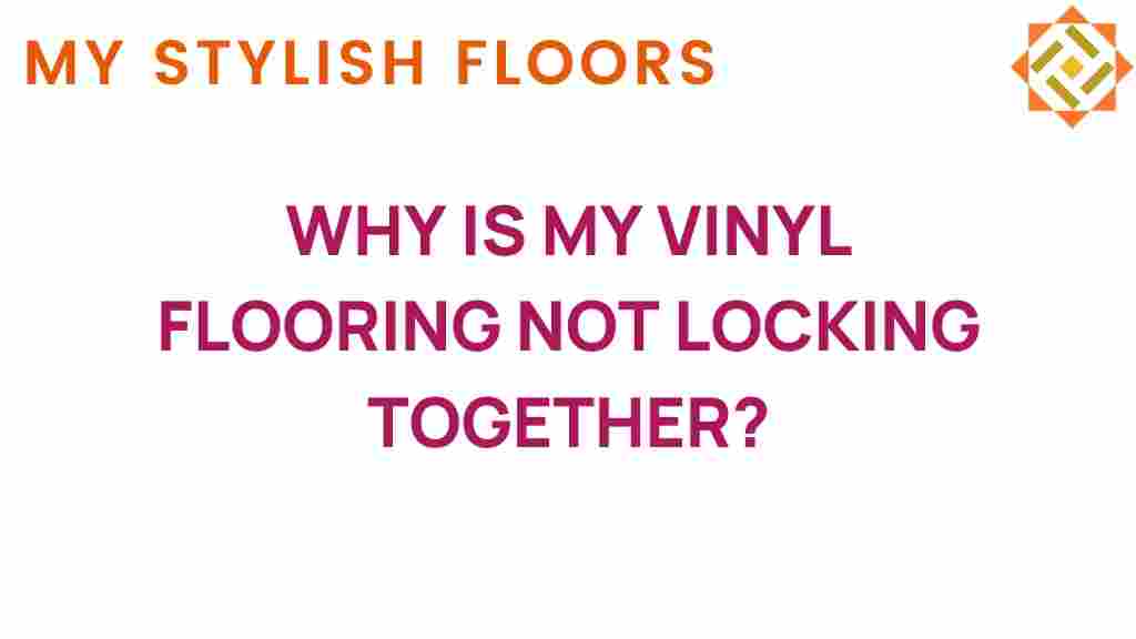 why-is-my-vinyl-flooring-not-locking